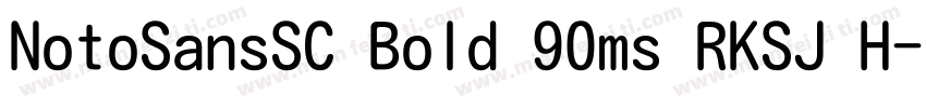 NotoSansSC Bold 90ms RKSJ H字体转换